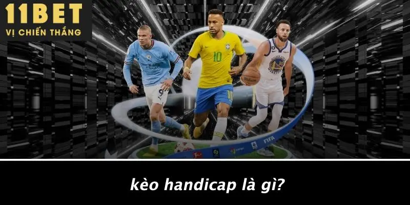 Kèo Handicap Là Gì?